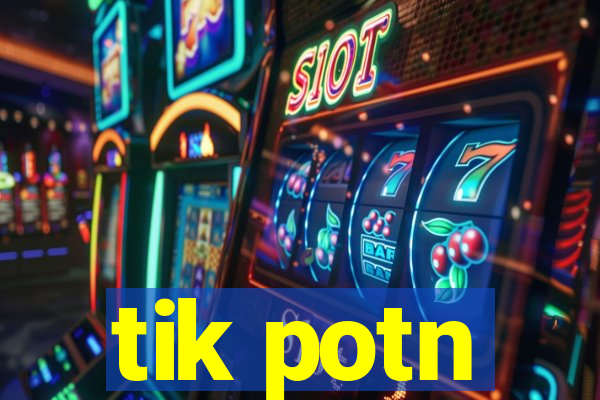 tik potn